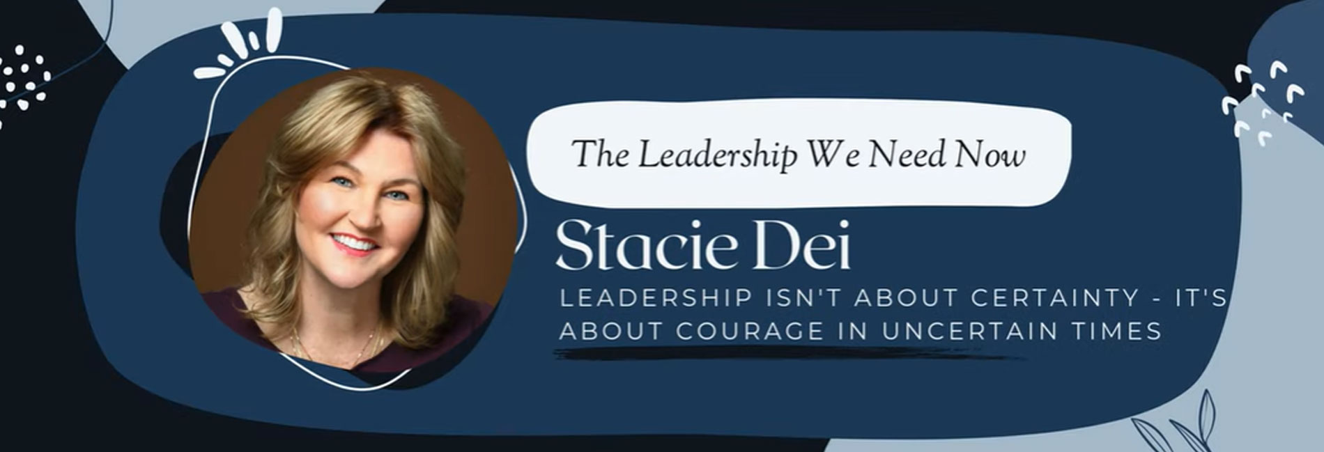 Leadership Isn’t About Certainty- It’s About Courage in Uncertain Times